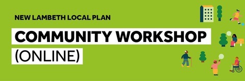Promotional banner for the New Lambeth Local Plan Community Workshop (Online). The banner has a green background with the text “NEW LAMBETH LOCAL PLAN” at the top and “COMMUNITY WORKSHOP (ONLINE)” in large bold text. Decorative illustrations on the right show a building, trees, and several people in a community setting, including a wheelchair user.