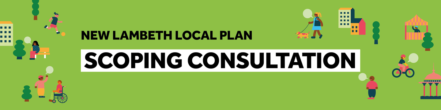 Banner promoting the New Lambeth Local Plan Scoping Consultation. The banner has a green background with the text “NEW LAMBETH LOCAL PLAN” above the large heading “SCOPING CONSULTATION”. Decorative illustrations around the edges show community scenes, including people walking, sitting on a bench, cycling, using a wheelchair, and spending time in public spaces, alongside buildings, trees, and market-style